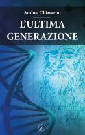 L' ultima generazione di Andrea Chiavarini edito da Altromondo Editore di qu.bi Me