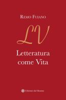 Letteratura come vita di Remo Fuiano edito da Edizioni del Rosone
