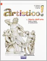Artistico! Storia dell'arte: dalle origini al '700. Per la Scuola media di Vittorio Rossini, Tiziana Del Re, Antonella Pintucci edito da Fabbri
