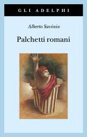 Palchetti romani. Ediz. ampliata di Alberto Savinio edito da Adelphi