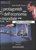 I protagonisti dell'economia mondiale. Poteri e contropoteri di Jean-Claude Drouin edito da Rizzoli Larousse