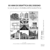 XX anni di didattica del disegno nei corsi di Laurea in Architettura dell'Università di Parma edito da Quasar