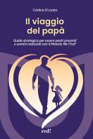 Il viaggio del papà. Guida strategica per essere padri presenti e uomini realizzati con il Metodo Me First®. Con audiolibro. Con espansione online di Cristina Di Loreto edito da Red Edizioni