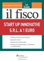 Start up innovative. Srl a 1 euro edito da Il Fisco