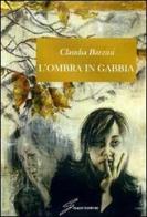 L' ombra in gabbia di Claudia Barzini edito da Giraldi Editore