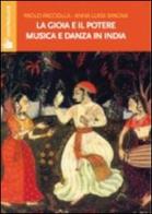 La gioia e il potere. Musica e danza in India di Paolo Pacciolla, Annaluisa Spagna edito da Controluce (Nardò)