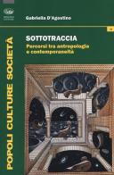 Sottotraccia. Percorsi tra antropologia e contemporaneità di Gabriella D'Agostino edito da Bonanno