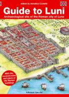 Guide to Luni. Archaeological site of the Roman city of Luna di Annalisa Coviello edito da Giacché Edizioni