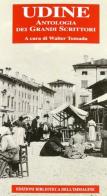 Udine. Antologia dei grandi scrittori di Walter Tomada edito da Biblioteca dell'Immagine