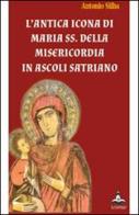 L' antica icona di Maria SS. della Misericordia in Ascoli Satriano di Antonio Silba edito da Il Castello Edizioni