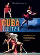 Cuba danza. Dalla danza classica e contemporanea ai balli tradizionali e popolari di Elisa Guzzo Vaccarino edito da Gremese Editore