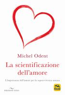 La scientificazione dell'amore. L'importanza dell'amore per la sopravvivenza umana di Michel Odent edito da Enea Edizioni