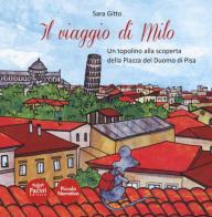 Il viaggio di Milo. Un topolino alla scoperta della piazza del Duomo di Pisa di Sara Gitto edito da Pacini Editore