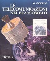 Le telecomunicazioni nel francobollo di Gennaro Angiolino edito da Editalia