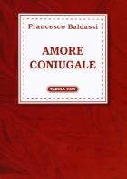 Amore coniugale di Francesco Baldassi edito da Tabula Fati