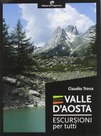 Valle d'Aosta. Escursioni per tutti di Claudio Trova edito da Edizioni del Capricorno