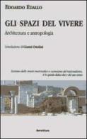 Gli spazi del vivere. Architettura e antropologia di Edoardo Edallo edito da Servitium Editrice