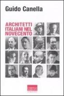 Architetti italiani nel Novecento di Guido Canella edito da Marinotti