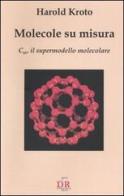 Molecole su misura. C60, il supermodello molecolare di Harold Kroto edito da Di Renzo Editore