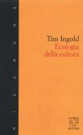 Ecologia della cultura di Tim Ingold edito da Meltemi