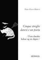 Cinque streghe danesi e un poeta-Fem danske hekse og en digter di Pablo Paolo Peretti edito da Controluna