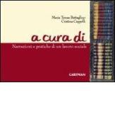 A cura di. Narrazioni e pratiche di un lavoro sociale di M. Teresa Battaglino, Cristina Cappelli edito da Cartman