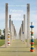 Palermo come metafora di Francesco P. Caracausi edito da ilmiolibro self publishing