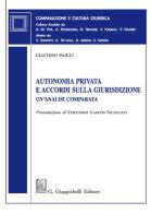 Autonomia privata e accordi sulla giurisdizione. Un'analisi comparata di Giacomo Pailli edito da Giappichelli