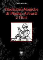 Tradizioni magiche di alberi arbusti e fiori di Claudio Marchiaro edito da Psiche 2