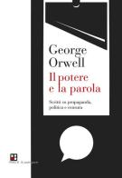 Il potere e la parola. Scritti su propaganda, politica e censura di George Orwell edito da Piano B