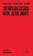 L' antropologia ecologica. Nature, culture, umanità di Dario Agostinetto, Beatrice Del Monte, Mara Misiti edito da Graphe.it
