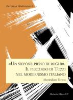 «Un siepone pieno di roghi». Il percorso di Tozzi nel modernismo italiano di Massimiliano Tortora edito da Morlacchi