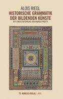 Historische Grammatik der bildenden Künste di Alois Riegl edito da Mimesis Verlag