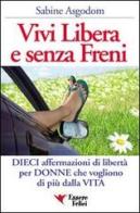 Vivi libera e senza freni. Dieci affermazioni di libertà per donne che vogliono di più dalla vita di Sabine Asgodom edito da Essere Felici