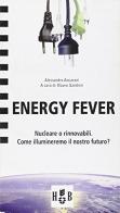 Energy fever. Nucleare o rinnovabili. Come illumineremo il nostro futuro? di Alessandro Ancarani edito da Homeless Book