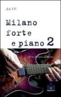 Milano forte e piano vol.2 edito da Happy Hour Edizioni