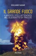 Il grande fuoco. 4 agosto 1972. L'attentato all'oleodotto di Trieste di Giuliano Sadar edito da Mgs Press