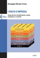 I rischi d'impresa. Guida alla loro identificazione, analisi, valutazione e controllo di Giuseppe R. Croce edito da Eurilink