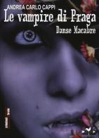 Le  vampire di Praga. Danse macabre di Andrea Carlo Cappi edito da Edizioni Anordest