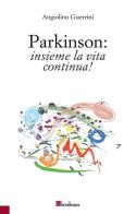 Parkinson: insieme la vita continua di Angiolino Guerrini edito da Bordeaux