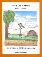 The lazy jumper-La storia di Molla Mollina. Ediz. illustrata di Bruno L. Savron edito da Autopubblicato