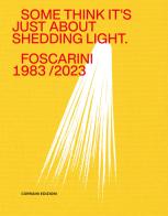 Some think it's just about shedding light. Foscarini 1983/2023. Ediz. illustrata edito da Corraini
