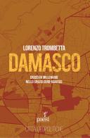 Damasco. Crocevia millenario nello spazio euro-asiatico di Lorenzo Trombetta edito da Paesi Edizioni
