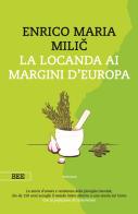 La locanda ai margini d'Europa di Enrico Maria Milic edito da Bottega Errante Edizioni