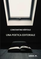 Una poetica editoriale di Constantino Bértolo edito da Ledizioni