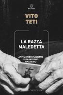 La razza maledetta. Antimeridionalismo, separatismo, razzismo di Vito Teti edito da Meltemi