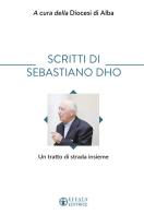 Scritti di Sebastiano Dho. Un tratto di strada insieme di Sebastiano Dho edito da Effatà Editrice