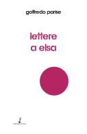 Lettere a Elsa di Goffredo Parise edito da Prospero Editore