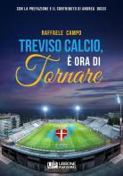 Treviso calcio. È ora di tornare di Raffaele Campo edito da Gianluca Iuorio Urbone Publishing