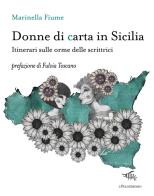 Donne di carta in Sicilia. Itinerari sulle orme delle scrittrici di Marinella Fiume edito da Il Palindromo